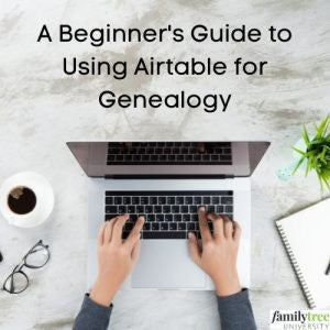 Recording- A Beginner's Guide to Using Airtable for Genealogy