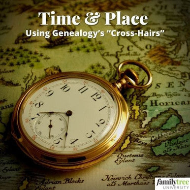 Recording:  Time and Place: Using Genealogy's “Cross-Hairs”