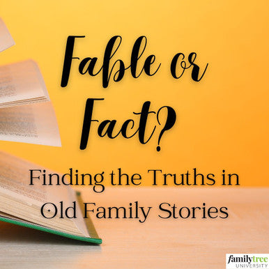 Webinar Recording: Fable or Fact? Finding the Truths in Old Family Stories