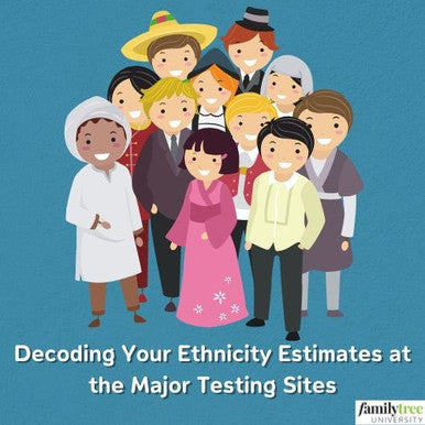 Webinar Recording- Decoding Your Ethnicity Estimates at the Major Testing Sites