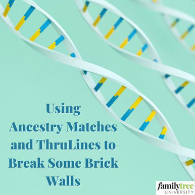 Recording- Using Ancestry Matches and ThruLines to Break Some Brick Walls