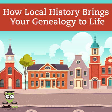 Recording: How Local History Brings Your Genealogy to Life