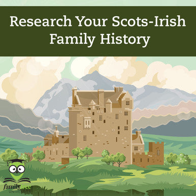 Research Your Scots-Irish Family History -July 2025